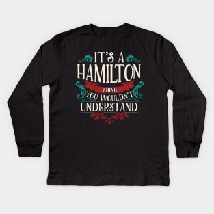 Funny Its A Hamilton Thing, You Wouldnt Understand Kids Long Sleeve T-Shirt